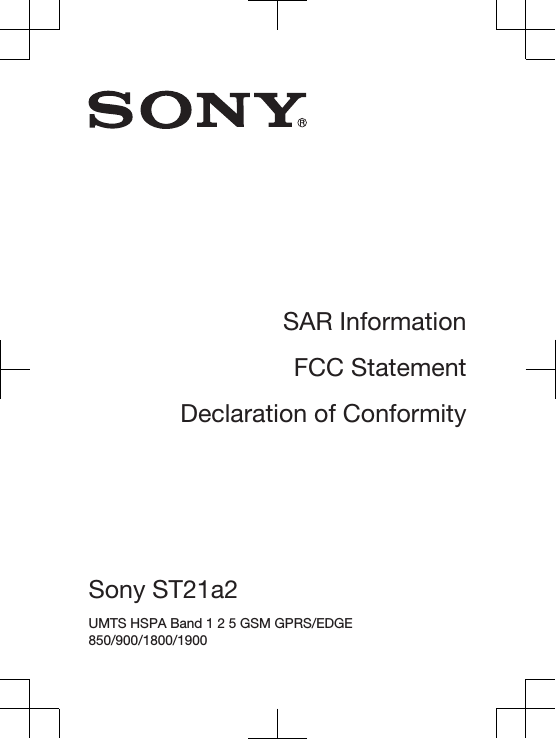 SAR InformationFCC StatementDeclaration of ConformitySony ST21a2 UMTS HSPA Band 1 2 5 GSM GPRS/EDGE850/900/1800/1900