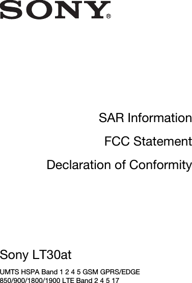 SAR InformationFCC StatementDeclaration of ConformitySony LT30at UMTS HSPA Band 1 2 4 5 GSM GPRS/EDGE850/900/1800/1900 LTE Band 2 4 5 17