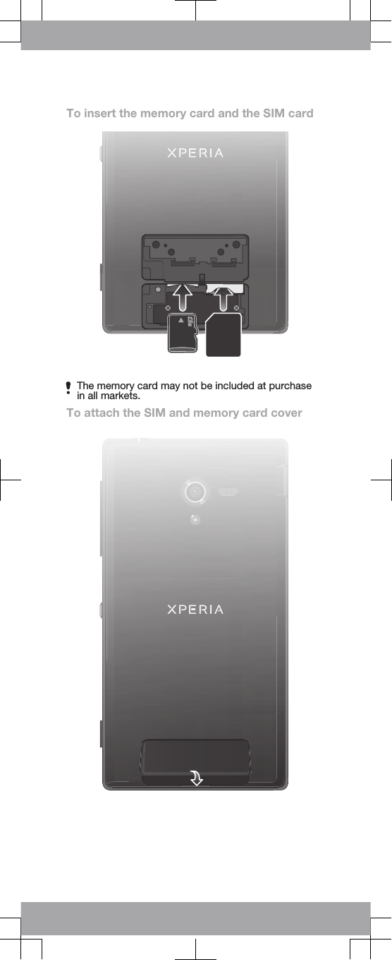 To insert the memory card and the SIM cardThe memory card may not be included at purchasein all markets.To attach the SIM and memory card cover