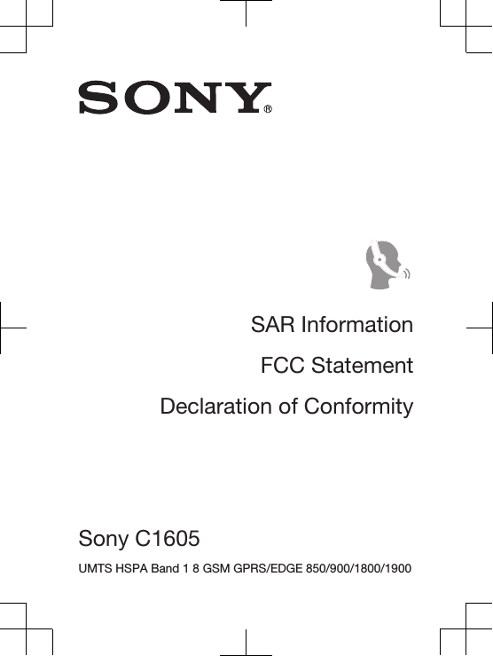 SAR InformationFCC StatementDeclaration of ConformitySony C1605 UMTS HSPA Band 1 8 GSM GPRS/EDGE 850/900/1800/1900