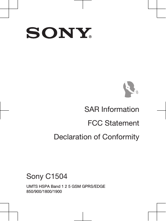 SAR InformationFCC StatementDeclaration of ConformitySony C1504 UMTS HSPA Band 1 2 5 GSM GPRS/EDGE850/900/1800/1900