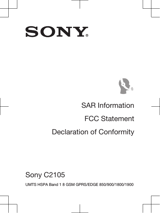 SAR InformationFCC StatementDeclaration of ConformitySony C2105 UMTS HSPA Band 1 8 GSM GPRS/EDGE 850/900/1800/1900