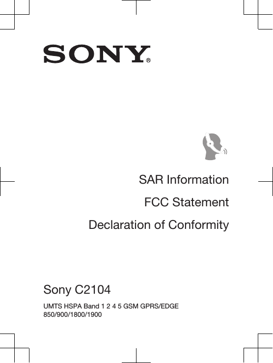 SAR InformationFCC StatementDeclaration of ConformitySony C2104 UMTS HSPA Band 1 2 4 5 GSM GPRS/EDGE850/900/1800/1900