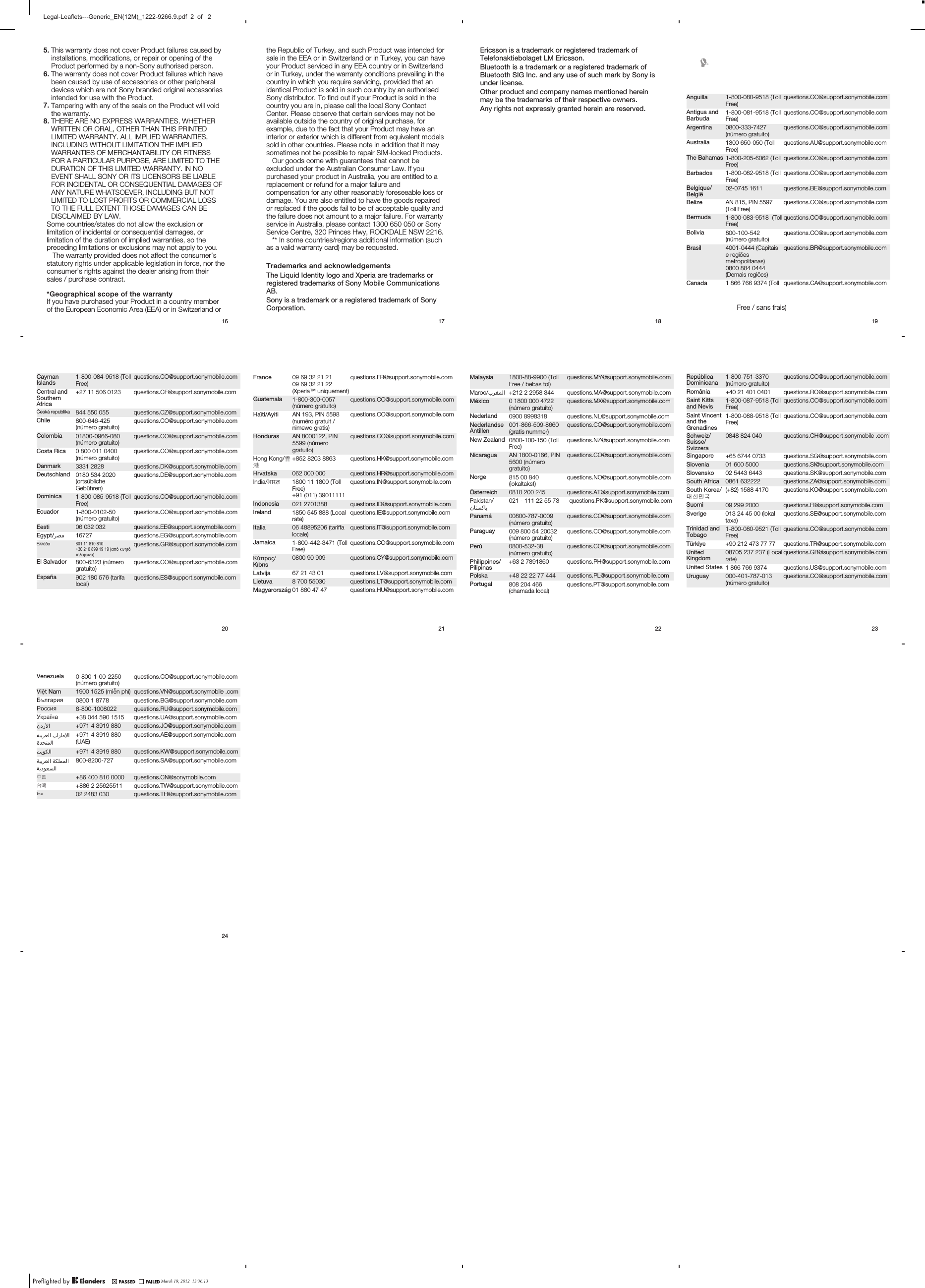 5. This warranty does not cover Product failures caused byinstallations, modifications, or repair or opening of theProduct performed by a non-Sony authorised person.6. The warranty does not cover Product failures which havebeen caused by use of accessories or other peripheraldevices which are not Sony branded original accessoriesintended for use with the Product.7. Tampering with any of the seals on the Product will voidthe warranty.8. THERE ARE NO EXPRESS WARRANTIES, WHETHERWRITTEN OR ORAL, OTHER THAN THIS PRINTEDLIMITED WARRANTY. ALL IMPLIED WARRANTIES,INCLUDING WITHOUT LIMITATION THE IMPLIEDWARRANTIES OF MERCHANTABILITY OR FITNESSFOR A PARTICULAR PURPOSE, ARE LIMITED TO THEDURATION OF THIS LIMITED WARRANTY. IN NOEVENT SHALL SONY OR ITS LICENSORS BE LIABLEFOR INCIDENTAL OR CONSEQUENTIAL DAMAGES OFANY NATURE WHATSOEVER, INCLUDING BUT NOTLIMITED TO LOST PROFITS OR COMMERCIAL LOSSTO THE FULL EXTENT THOSE DAMAGES CAN BEDISCLAIMED BY LAW.Some countries/states do not allow the exclusion orlimitation of incidental or consequential damages, orlimitation of the duration of implied warranties, so thepreceding limitations or exclusions may not apply to you.The warranty provided does not affect the consumer’sstatutory rights under applicable legislation in force, nor theconsumer’s rights against the dealer arising from theirsales / purchase contract.*Geographical scope of the warrantyIf you have purchased your Product in a country memberof the European Economic Area (EEA) or in Switzerland or16 the Republic of Turkey, and such Product was intended forsale in the EEA or in Switzerland or in Turkey, you can haveyour Product serviced in any EEA country or in Switzerlandor in Turkey, under the warranty conditions prevailing in thecountry in which you require servicing, provided that anidentical Product is sold in such country by an authorisedSony distributor. To find out if your Product is sold in thecountry you are in, please call the local Sony ContactCenter. Please observe that certain services may not beavailable outside the country of original purchase, forexample, due to the fact that your Product may have aninterior or exterior which is different from equivalent modelssold in other countries. Please note in addition that it maysometimes not be possible to repair SIM-locked Products.Our goods come with guarantees that cannot beexcluded under the Australian Consumer Law. If youpurchased your product in Australia, you are entitled to areplacement or refund for a major failure andcompensation for any other reasonably foreseeable loss ordamage. You are also entitled to have the goods repairedor replaced if the goods fail to be of acceptable quality andthe failure does not amount to a major failure. For warrantyservice in Australia, please contact 1300 650 050 or SonyService Centre, 320 Princes Hwy, ROCKDALE NSW 2216.** In some countries/regions additional information (suchas a valid warranty card) may be requested.Trademarks and acknowledgementsThe Liquid Identity logo and Xperia are trademarks orregistered trademarks of Sony Mobile CommunicationsAB.Sony is a trademark or a registered trademark of SonyCorporation.17 Ericsson is a trademark or registered trademark ofTelefonaktiebolaget LM Ericsson.Bluetooth is a trademark or a registered trademark ofBluetooth SIG Inc. and any use of such mark by Sony isunder license.Other product and company names mentioned hereinmay be the trademarks of their respective owners.Any rights not expressly granted herein are reserved.18 Anguilla 1-800-080-9518 (TollFree) questions.CO@support.sonymobile.comAntigua andBarbuda 1-800-081-9518 (TollFree) questions.CO@support.sonymobile.comArgentina 0800-333-7427(número gratuito) questions.CO@support.sonymobile.comAustralia 1300 650-050 (TollFree) questions.AU@support.sonymobile.comThe Bahamas 1-800-205-6062 (TollFree) questions.CO@support.sonymobile.comBarbados 1-800-082-9518 (TollFree) questions.CO@support.sonymobile.comBelgique/België 02-0745 1611 questions.BE@support.sonymobile.comBelize AN 815, PIN 5597(Toll Free) questions.CO@support.sonymobile.comBermuda 1-800-083-9518 (TollFree) questions.CO@support.sonymobile.comBolivia 800-100-542(número gratuito) questions.CO@support.sonymobile.comBrasil 4001-0444 (Capitaise regiõesmetropolitanas)0800 884 0444(Demais regiões)questions.BR@support.sonymobile.comCanada 1 866 766 9374 (TollFree / sans frais)questions.CA@support.sonymobile.com19 CaymanIslands 1-800-084-9518 (TollFree) questions.CO@support.sonymobile.comCentral andSouthernAfrica+27 11 506 0123 questions.CF@support.sonymobile.comČeská republika 844 550 055 questions.CZ@support.sonymobile.comChile 800-646-425(número gratuito) questions.CO@support.sonymobile.comColombia 01800-0966-080(número gratuito) questions.CO@support.sonymobile.comCosta Rica 0 800 011 0400(número gratuito) questions.CO@support.sonymobile.comDanmark 3331 2828 questions.DK@support.sonymobile.comDeutschland 0180 534 2020(ortsüblicheGebühren)questions.DE@support.sonymobile.comDominica 1-800-085-9518 (TollFree) questions.CO@support.sonymobile.comEcuador 1-800-0102-50(número gratuito) questions.CO@support.sonymobile.comEesti 06 032 032 questions.EE@support.sonymobile.comEgypt/رصم 16727 questions.EG@support.sonymobile.comΕλλάδα 801 11 810 810+30 210 899 19 19 (από κινητότηλέφωνο)questions.GR@support.sonymobile.comEl Salvador 800-6323 (númerogratuito) questions.CO@support.sonymobile.comEspaña 902 180 576 (tarifalocal) questions.ES@support.sonymobile.com20 France 09 69 32 21 2109 69 32 21 22(Xperia™ uniquement)questions.FR@support.sonymobile.comGuatemala 1-800-300-0057(número gratuito) questions.CO@support.sonymobile.comHaïti/Ayiti AN 193, PIN 5598(numéro gratuit /nimewo gratis)questions.CO@support.sonymobile.comHonduras AN 8000122, PIN5599 (númerogratuito)questions.CO@support.sonymobile.comHong Kong/香港+852 8203 8863 questions.HK@support.sonymobile.comHrvatska 062 000 000 questions.HR@support.sonymobile.comIndia/भारत 1800 11 1800 (TollFree)+91 (011) 39011111questions.IN@support.sonymobile.comIndonesia 021 2701388 questions.ID@support.sonymobile.comIreland 1850 545 888 (Localrate) questions.IE@support.sonymobile.comItalia 06 48895206 (tariffalocale) questions.IT@support.sonymobile.comJamaica 1-800-442-3471 (TollFree) questions.CO@support.sonymobile.comΚύπρος/Kıbrıs0800 90 909 questions.CY@support.sonymobile.comLatvija 67 21 43 01 questions.LV@support.sonymobile.comLietuva 8 700 55030 questions.LT@support.sonymobile.comMagyarország 01 880 47 47 questions.HU@support.sonymobile.com21 Malaysia 1800-88-9900 (TollFree / bebas tol) questions.MY@support.sonymobile.comMaroc/󰂏󰂱󰃅󰃀 +212 2 2958 344 questions.MA@support.sonymobile.comMéxico 0 1800 000 4722(número gratuito) questions.MX@support.sonymobile.comNederland 0900 8998318 questions.NL@support.sonymobile.comNederlandseAntillen 001-866-509-8660(gratis nummer) questions.CO@support.sonymobile.comNew Zealand 0800-100-150 (TollFree) questions.NZ@support.sonymobile.comNicaragua AN 1800-0166, PIN5600 (númerogratuito)questions.CO@support.sonymobile.comNorge 815 00 840(lokaltakst) questions.NO@support.sonymobile.comÖsterreich 0810 200 245 questions.AT@support.sonymobile.comPakistan/󰁯󰁹󰂕󰁯021 - 111 22 55 73 questions.PK@support.sonymobile.comPanamá 00800-787-0009(número gratuito) questions.CO@support.sonymobile.comParaguay 009 800 54 20032(número gratuito) questions.CO@support.sonymobile.comPerú 0800-532-38(número gratuito) questions.CO@support.sonymobile.comPhilippines/Pilipinas +63 2 7891860 questions.PH@support.sonymobile.comPolska +48 22 22 77 444 questions.PL@support.sonymobile.comPortugal 808 204 466(chamada local) questions.PT@support.sonymobile.com22 RepúblicaDominicana 1-800-751-3370(número gratuito) questions.CO@support.sonymobile.comRomânia +40 21 401 0401 questions.RO@support.sonymobile.comSaint Kittsand Nevis 1-800-087-9518 (TollFree) questions.CO@support.sonymobile.comSaint Vincentand theGrenadines1-800-088-9518 (TollFree) questions.CO@support.sonymobile.comSchweiz/Suisse/Svizzera0848 824 040 questions.CH@support.sonymobile .comSingapore +65 6744 0733 questions.SG@support.sonymobile.comSlovenia 01 600 5000 questions.SI@support.sonymobile.comSlovensko 02 5443 6443 questions.SK@support.sonymobile.comSouth Africa 0861 632222 questions.ZA@support.sonymobile.comSouth Κorea/대한민국(+82) 1588 4170 questions.KO@support.sonymobile.comSuomi 09 299 2000 questions.FI@support.sonymobile.comSverige 013 24 45 00 (lokaltaxa) questions.SE@support.sonymobile.comTrinidad andTobago 1-800-080-9521 (TollFree) questions.CO@support.sonymobile.comTürkiye +90 212 473 77 77 questions.TR@support.sonymobile.comUnitedKingdom 08705 237 237 (Localrate) questions.GB@support.sonymobile.comUnited States 1 866 766 9374 questions.US@support.sonymobile.comUruguay 000-401-787-013(número gratuito) questions.CO@support.sonymobile.com23 Venezuela 0-800-1-00-2250(número gratuito) questions.CO@support.sonymobile.comViệt Nam 1900 1525 (miễn phí) questions.VN@support.sonymobile .comБългария 0800 1 8778 questions.BG@support.sonymobile.comРоссия 8-800-1008022 questions.RU@support.sonymobile.comУкраїна +38 044 590 1515 questions.UA@support.sonymobile.com󰃘 +971 4 3919 880 questions.JO@support.sonymobile.com󰁯󰃄󰃚 󰁵󰃕󰁲󰂏󰂭󰃀󰂋󰂅󰁹󰃅󰃀+971 4 3919 880(UAE) questions.AE@support.sonymobile.com󰁷󰃔󰃏󰂽󰃀 +971 4 3919 880 questions.KW@support.sonymobile.com󰁵󰂽󰃁󰃅󰃅󰃀 󰁵󰃕󰁲󰂏󰂭󰃀󰁵󰃔󰃏󰂭󰂕󰃀800-8200-727 questions.SA@support.sonymobile.com中国 +86 400 810 0000 questions.CN@sonymobile.com台灣 +886 2 25625511 questions.TW@support.sonymobile.comไทย 02 2483 030 questions.TH@support.sonymobile.com24 November 15, 2010  10:55:47November 16, 2010  10:52:39November 16, 2010  10:52:39November 15, 2010  10:55:47November 15, 2010  10:55:47November 15, 2010  10:55:47November 15, 2010  10:55:47March 19, 2012  13:36:13Legal-Leaflets---Generic_EN(12M)_1222-9266.9.pdf  2  of   2