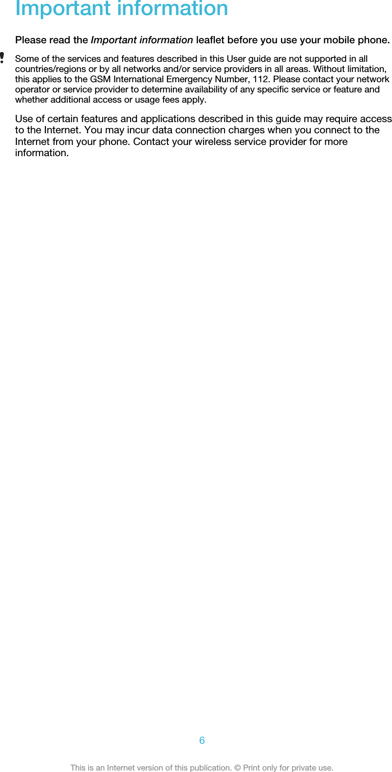 Important informationPlease read the Important information leaflet before you use your mobile phone.Some of the services and features described in this User guide are not supported in allcountries/regions or by all networks and/or service providers in all areas. Without limitation,this applies to the GSM International Emergency Number, 112. Please contact your networkoperator or service provider to determine availability of any specific service or feature andwhether additional access or usage fees apply.Use of certain features and applications described in this guide may require accessto the Internet. You may incur data connection charges when you connect to theInternet from your phone. Contact your wireless service provider for moreinformation.6This is an Internet version of this publication. © Print only for private use.