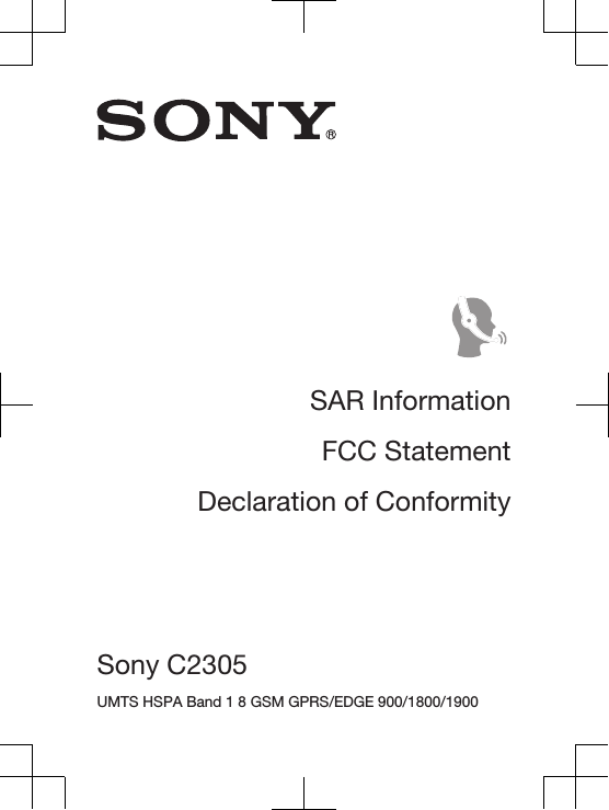 SAR InformationFCC StatementDeclaration of ConformitySony C2305 UMTS HSPA Band 1 8 GSM GPRS/EDGE 900/1800/1900