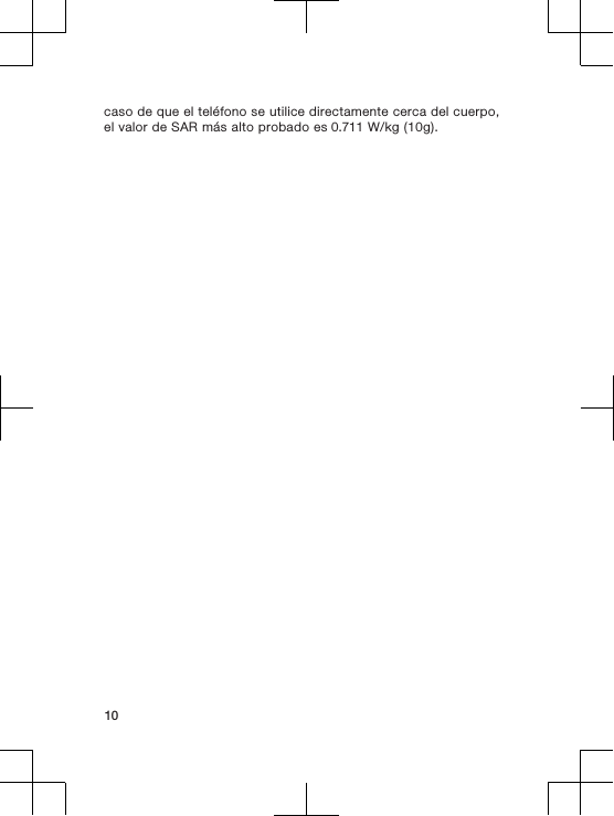 caso de que el teléfono se utilice directamente cerca del cuerpo,el valor de SAR más alto probado es 0.711 W/kg (10g).10