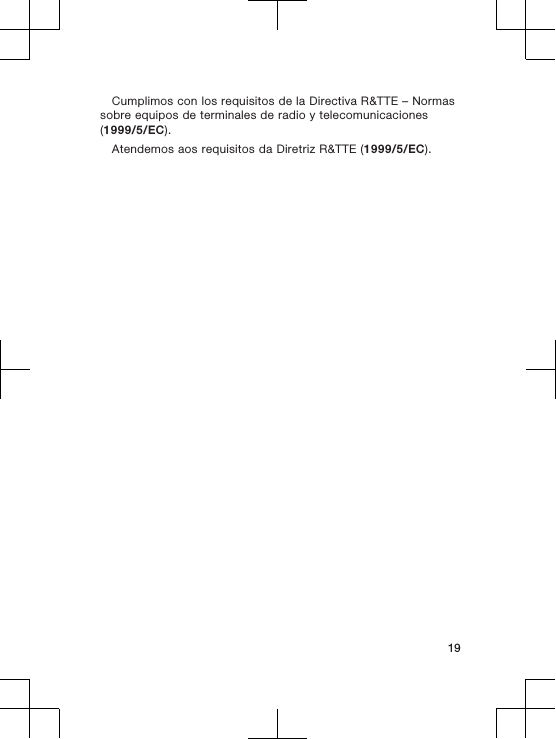 Cumplimos con los requisitos de la Directiva R&amp;TTE – Normassobre equipos de terminales de radio y telecomunicaciones(1999/5/EC).Atendemos aos requisitos da Diretriz R&amp;TTE (1999/5/EC).19