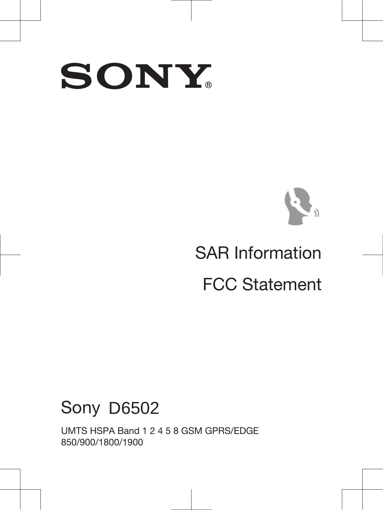 SAR InformationFCC StatementDeclaration of ConformitySony &apos;5503 UMTS HSPA Band 1 2 4 5 8 GSM GPRS/EDGE850/900/1800/1900 LTE Band 1 2 3 4 5 7 8 20D6502