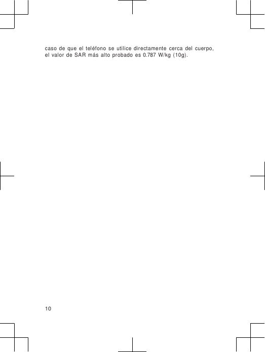                      caso  de  que  el  teléfono  se  utilice  directamente  cerca  del  cuerpo, el  valor  de SAR  más  alto  probado  es 0.787  W/kg  (10g).                          10 