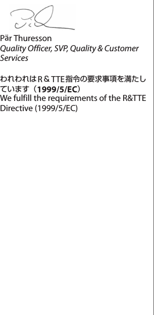 Pär ThuressonQuality Officer, SVP, Quality &amp; Customer ServicesわれわれはR＆TTE指令の要求事項を満たしています（1999/5/EC）We fulfill the requirements of the R&amp;TTE Directive (1999/5/EC)