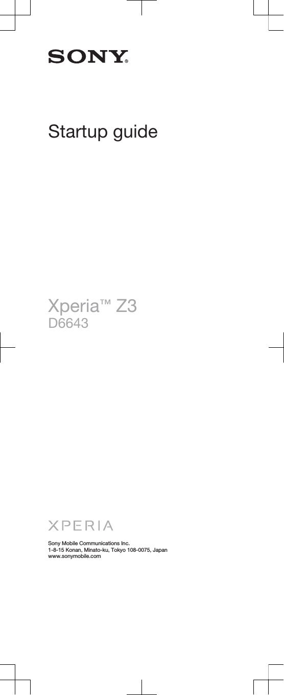Startup guideXperia™ Z3D6643Sony Mobile Communications Inc.1-8-15 Konan, Minato-ku, Tokyo 108-0075, Japanwww.sonymobile.com