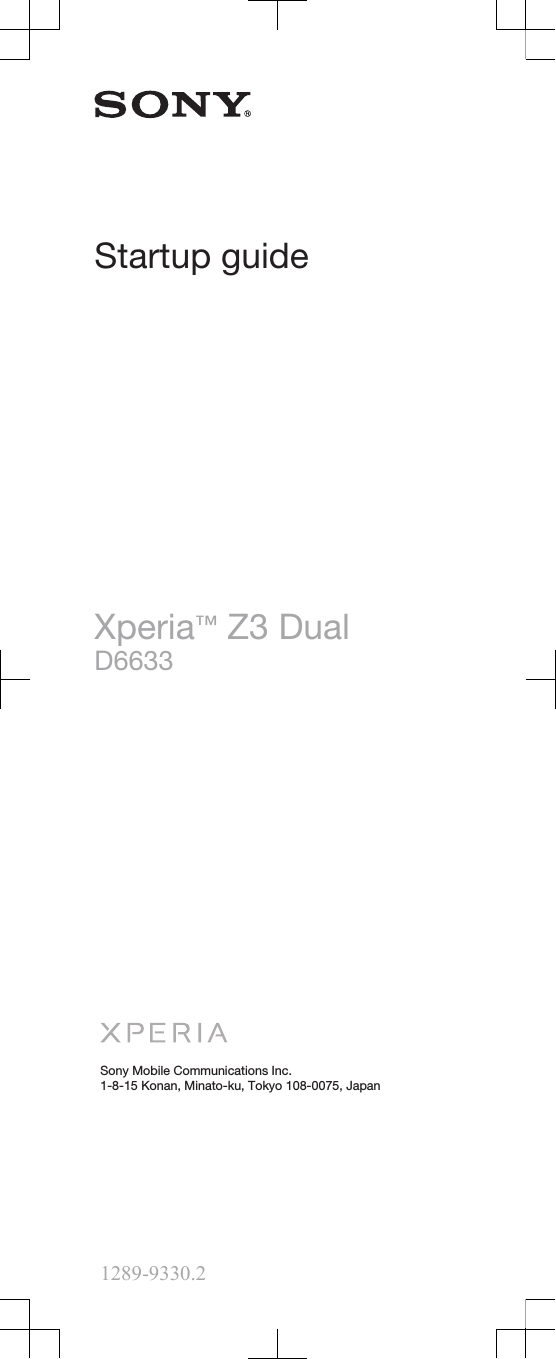 Startup guideXperia™ Z3 DualD6633Sony Mobile Communications Inc.1-8-15 Konan, Minato-ku, Tokyo 108-0075, Japan1289-9330.2