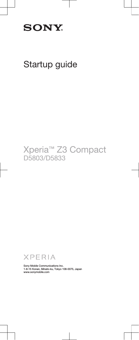 Startup guideXperia™ Z3 CompactD5803/D5833Sony Mobile Communications Inc.1-8-15 Konan, Minato-ku, Tokyo 108-0075, Japanwww.sonymobile.com