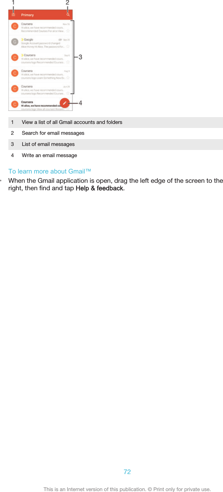 1 View a list of all Gmail accounts and folders2 Search for email messages3 List of email messages4 Write an email messageTo learn more about Gmail™•When the Gmail application is open, drag the left edge of the screen to theright, then find and tap Help &amp; feedback.72This is an Internet version of this publication. © Print only for private use.