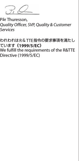 Pär Thuresson,Quality Officer, SVP, Quality &amp; Customer ServicesわれわれはR＆TTE指令の要求事項を満たしています（1999/5/EC）We fulfill the requirements of the R&amp;TTE Directive (1999/5/EC)