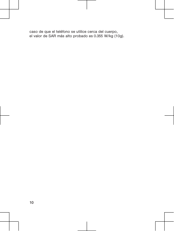 caso de que el teléfono se utilice cerca del cuerpo,el valor de SAR más alto probado es 0.355 W/kg (10g).10