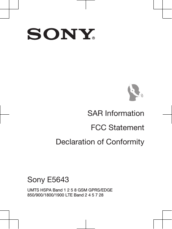 SAR InformationFCC StatementDeclaration of ConformitySony E5643 UMTS HSPA Band 1 2 5 8 GSM GPRS/EDGE850/900/1800/1900 LTE Band 2 4 5 7 28 