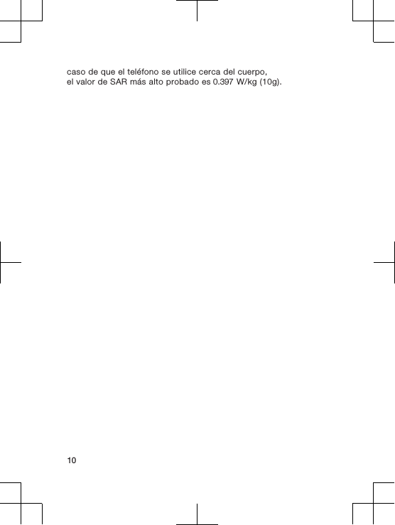caso de que el teléfono se utilice cerca del cuerpo,el valor de SAR más alto probado es 0.397 W/kg (10g).10