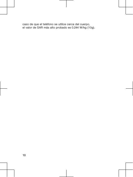 caso de que el teléfono se utilice cerca del cuerpo,el valor de SAR más alto probado es 0.244 W/kg (10g).10