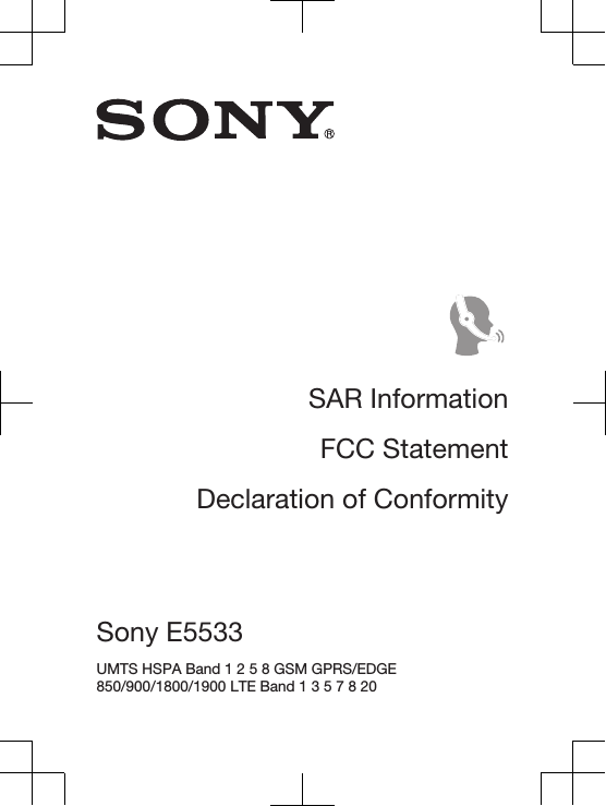 SAR InformationFCC StatementDeclaration of ConformitySony E5533 UMTS HSPA Band 1 2 5 8 GSM GPRS/EDGE 850/900/1800/1900 LTE Band 1 3 5 7 8 20