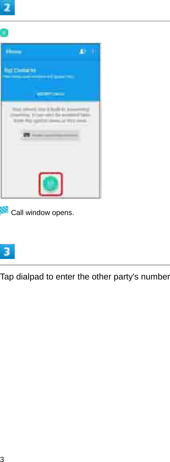 Call window opens.Tap dialpad to enter the other party&apos;s number3