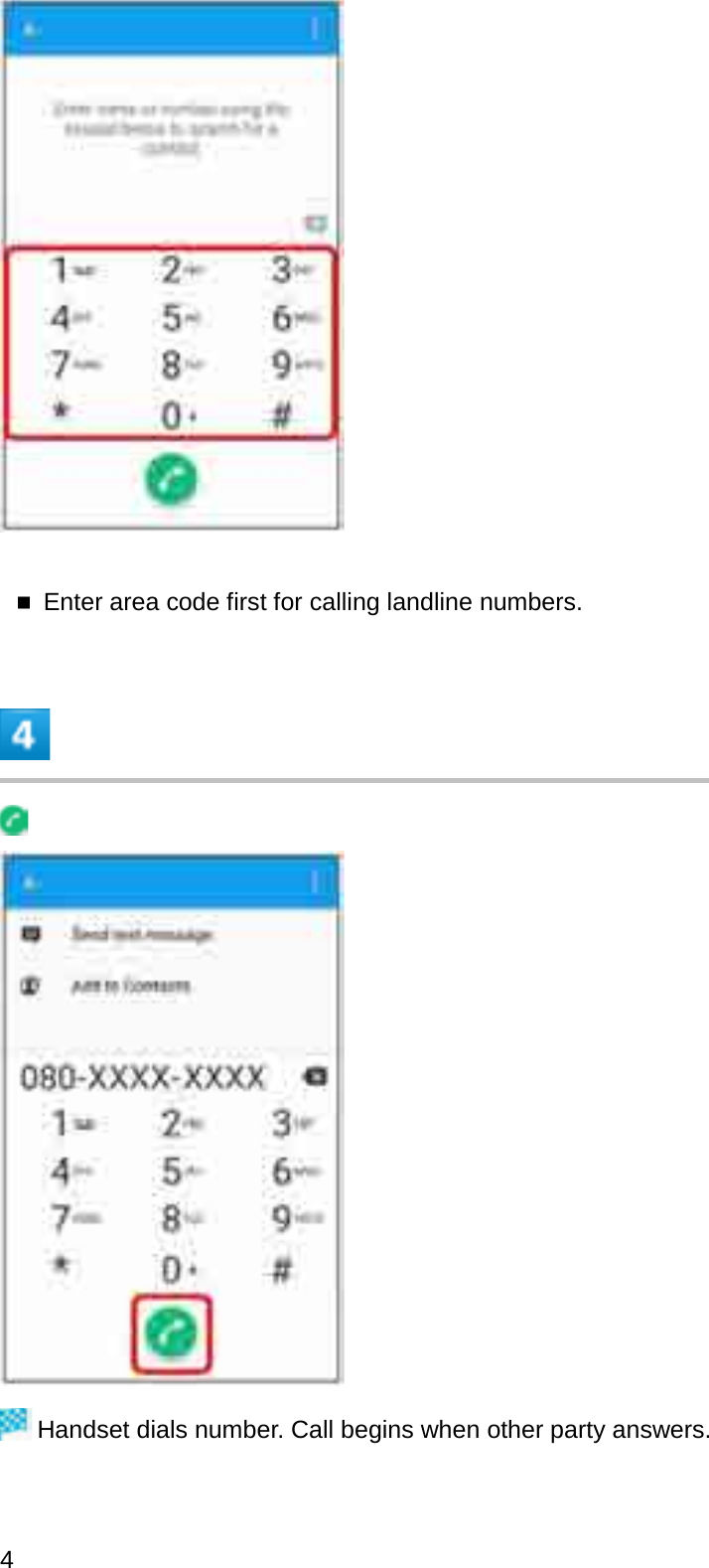 Enter area code first for calling landline numbers.Handset dials number. Call begins when other party answers.4