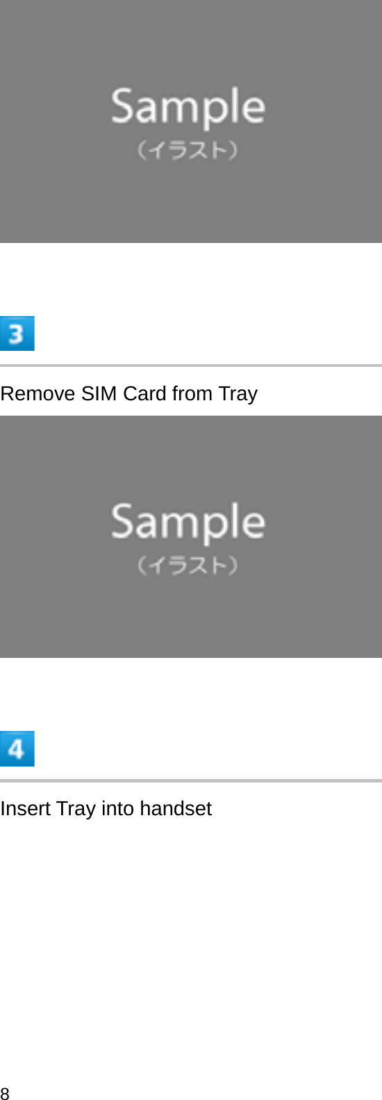 Remove SIM Card from TrayInsert Tray into handset8