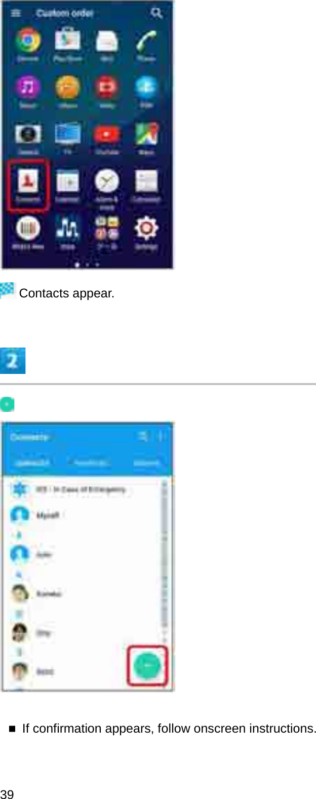 Contacts appear.If confirmation appears, follow onscreen instructions.39