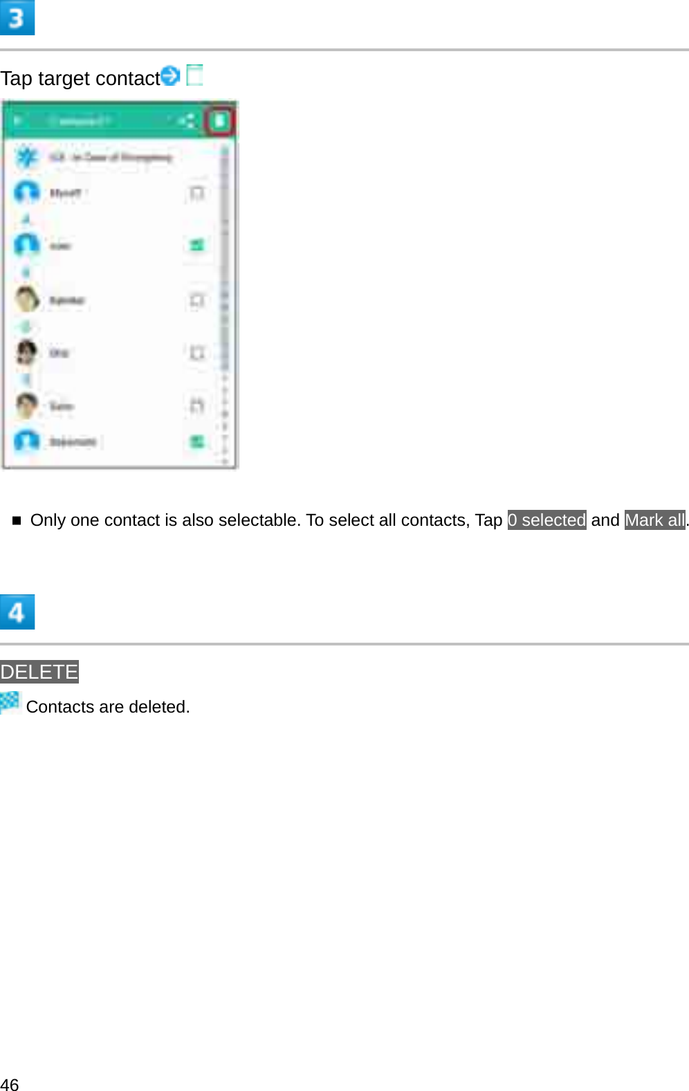 Tap target contactOnly one contact is also selectable. To select all contacts, Tap 0 selected and Mark all.DELETEContacts are deleted.46
