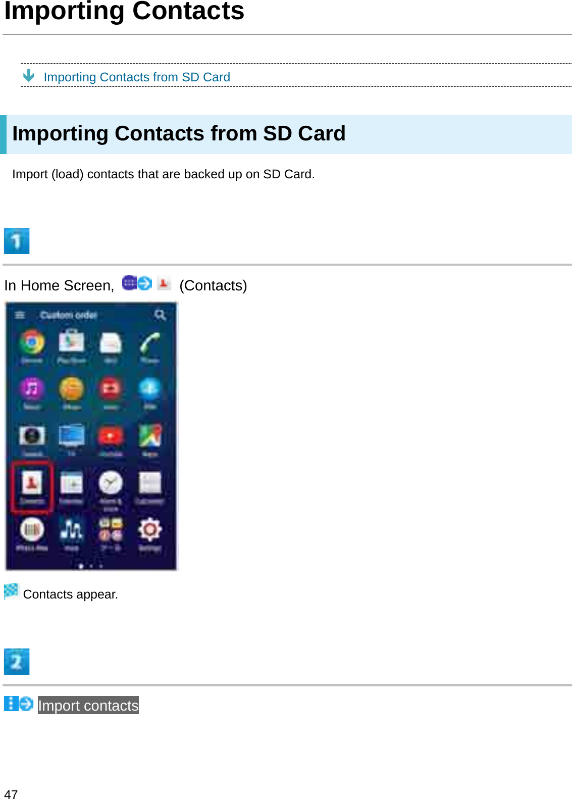 Importing ContactsÐImporting Contacts from SD CardImporting Contacts from SD CardImport (load) contacts that are backed up on SD Card.In Home Screen,  (Contacts)Contacts appear.Import contacts47