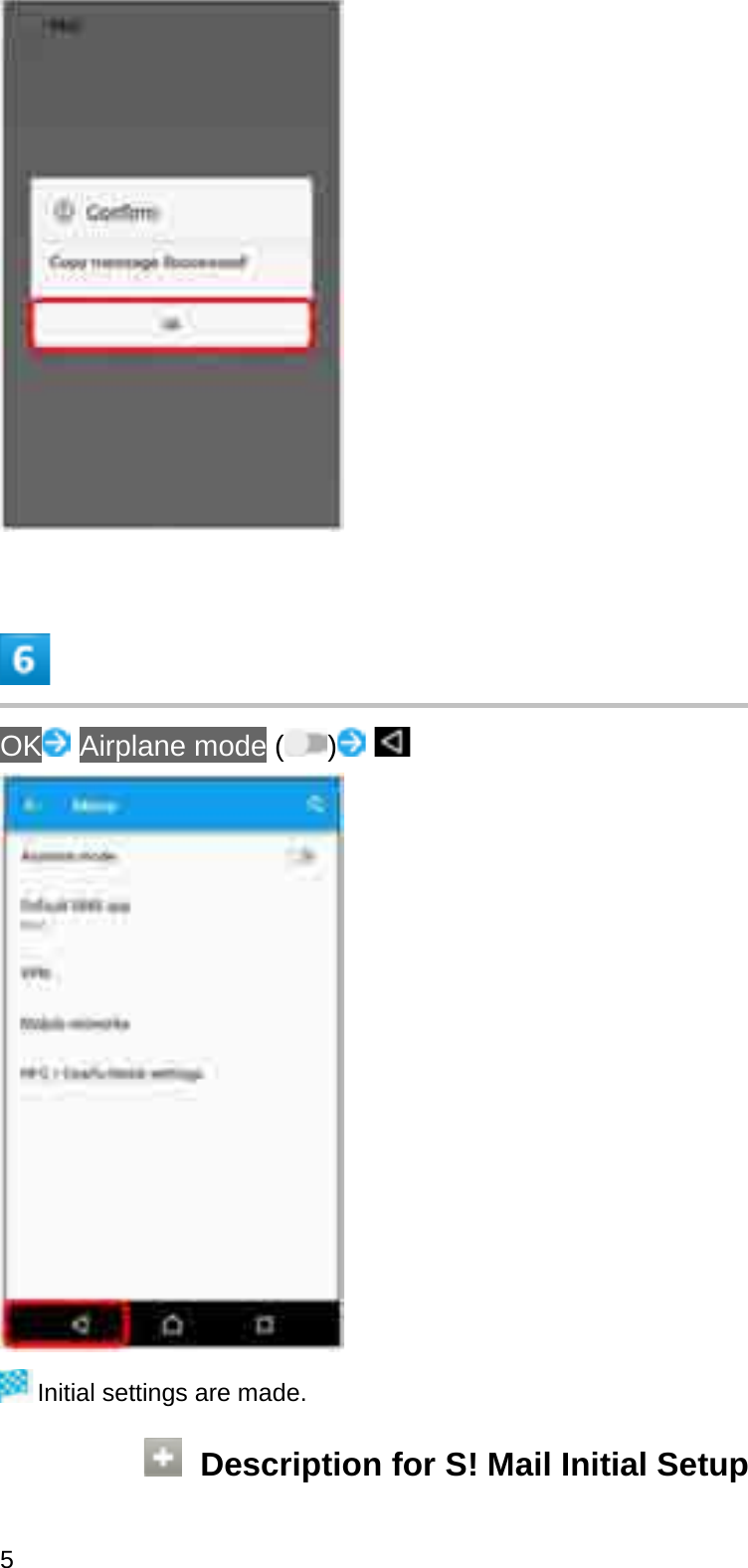 OK Airplane mode ( )Initial settings are made.Description for S! Mail Initial Setup5