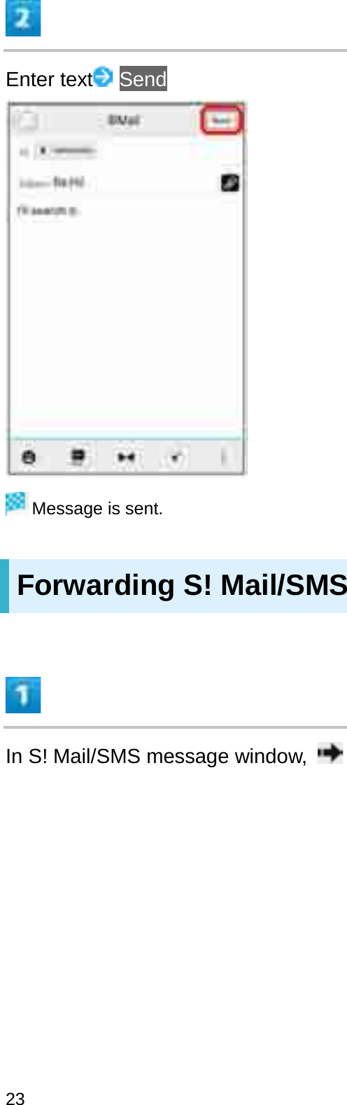 Enter text SendMessage is sent.Forwarding S! Mail/SMSIn S! Mail/SMS message window, 23