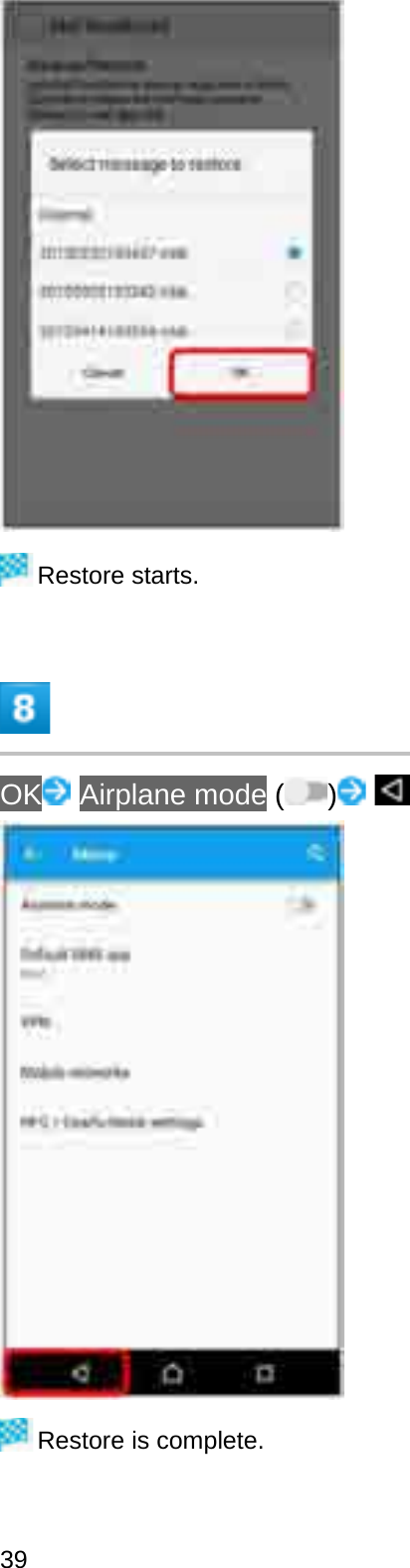 Restore starts.OK Airplane mode ( )Restore is complete.39
