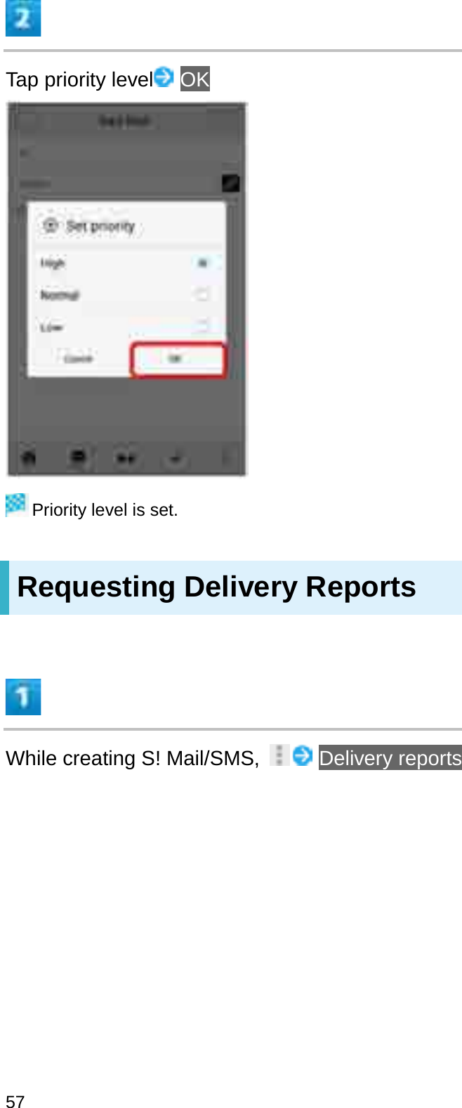 Tap priority level OKPriority level is set.Requesting Delivery ReportsWhile creating S! Mail/SMS,  Delivery reports57