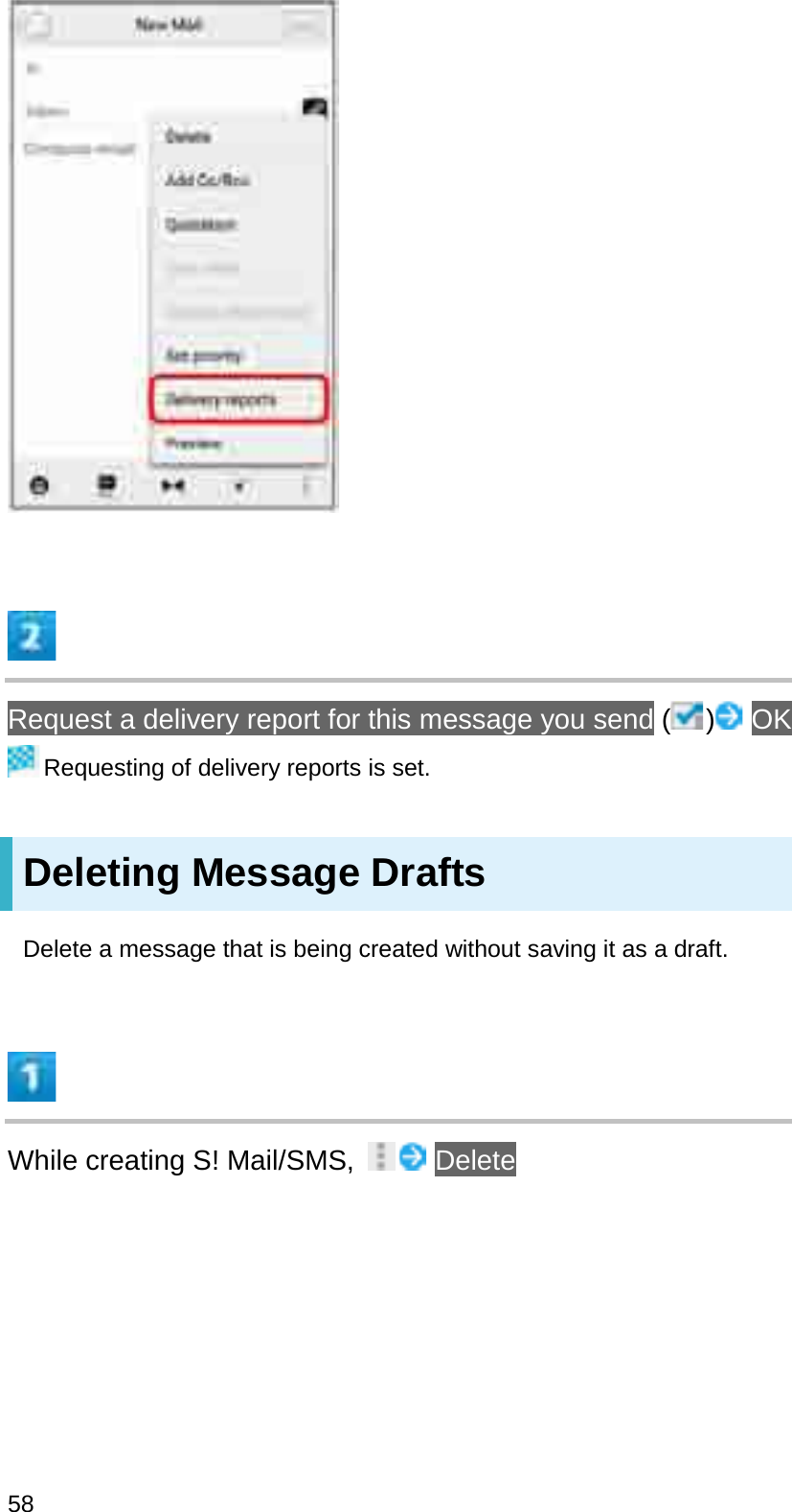 Request a delivery report for this message you send ( ) OKRequesting of delivery reports is set.Deleting Message DraftsDelete a message that is being created without saving it as a draft.While creating S! Mail/SMS,  Delete58