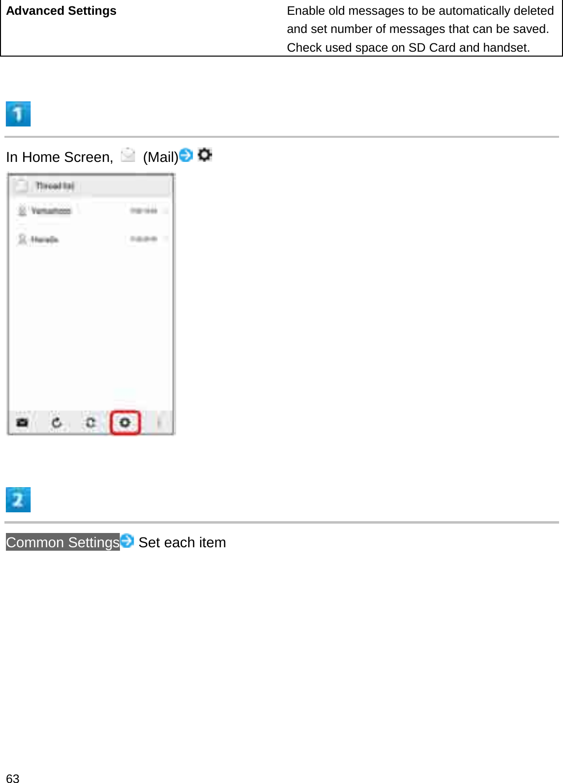 Advanced Settings Enable old messages to be automatically deleted and set number of messages that can be saved. Check used space on SD Card and handset.In Home Screen,  (Mail)Common Settings Set each item63
