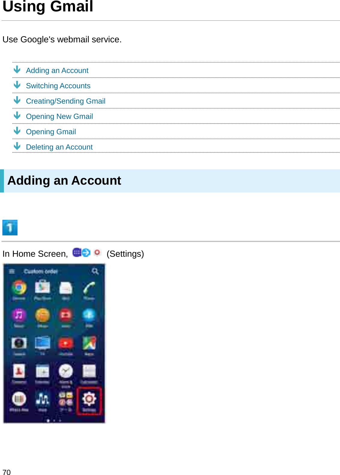 Using GmailUse Google&apos;s webmail service.ÐAdding an AccountÐSwitching AccountsÐCreating/Sending GmailÐOpening New GmailÐOpening GmailÐDeleting an AccountAdding an AccountIn Home Screen,  (Settings)70