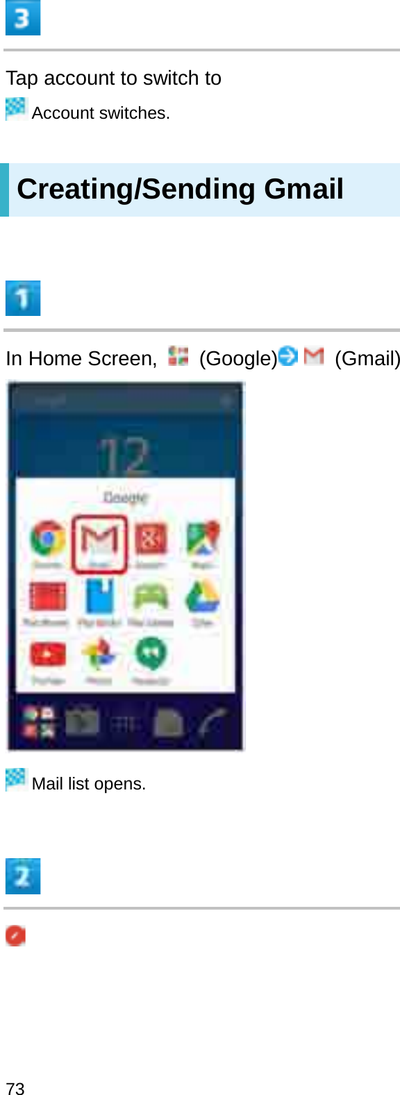 Tap account to switch toAccount switches.Creating/Sending GmailIn Home Screen,  (Google) (Gmail)Mail list opens.73