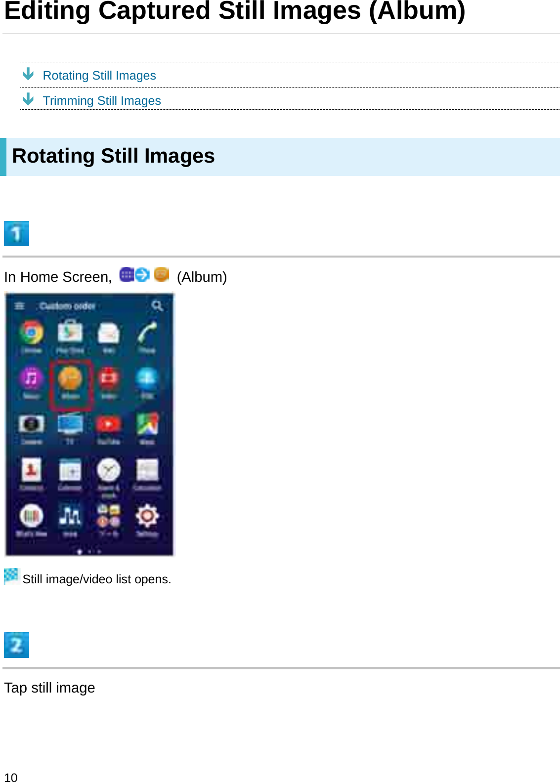 Editing Captured Still Images (Album)ÐRotating Still ImagesÐTrimming Still ImagesRotating Still ImagesIn Home Screen,  (Album)Still image/video list opens.Tap still image10