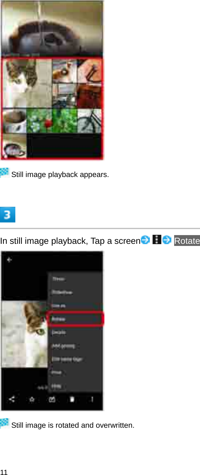 Still image playback appears.In still image playback, Tap a screen RotateStill image is rotated and overwritten.11