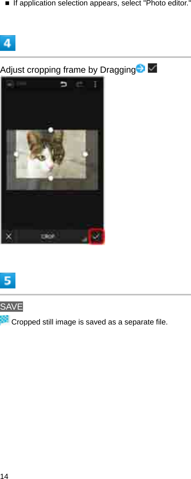 If application selection appears, select &quot;Photo editor.&quot;Adjust cropping frame by DraggingSAVECropped still image is saved as a separate file.14
