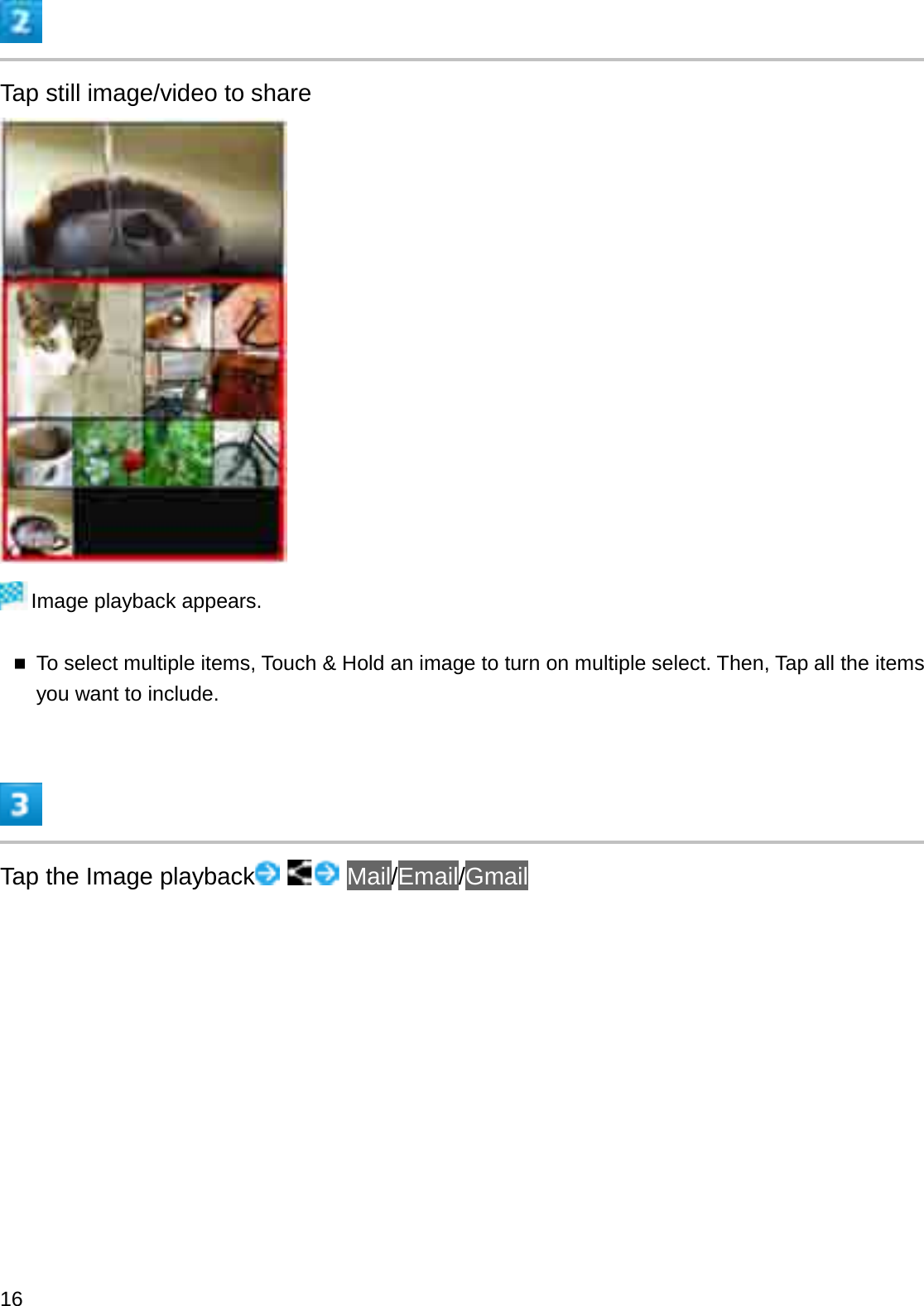 Tap still image/video to shareImage playback appears.To select multiple items, Touch &amp; Hold an image to turn on multiple select. Then, Tap all the items you want to include.Tap the Image playback Mail/Email/Gmail16