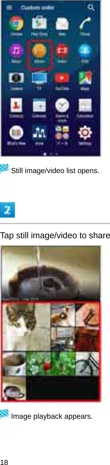 Still image/video list opens.Tap still image/video to shareImage playback appears.18