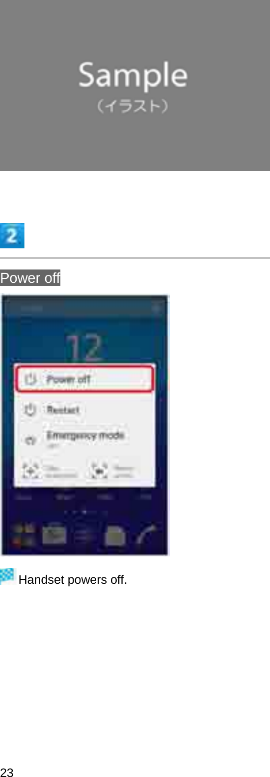 Power offHandset powers off.23