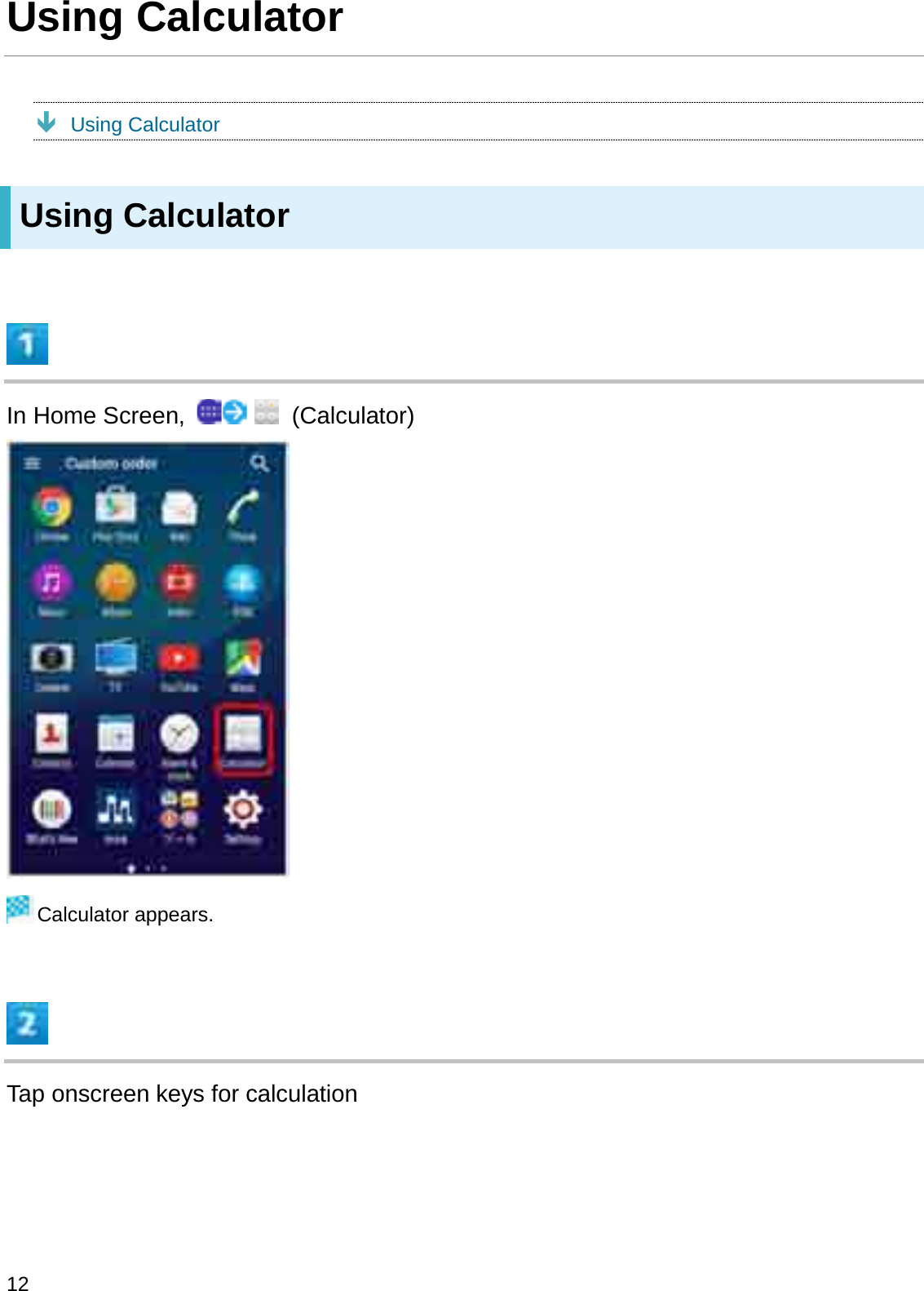 Using CalculatorÐUsing CalculatorUsing CalculatorIn Home Screen,  (Calculator)Calculator appears.Tap onscreen keys for calculation12
