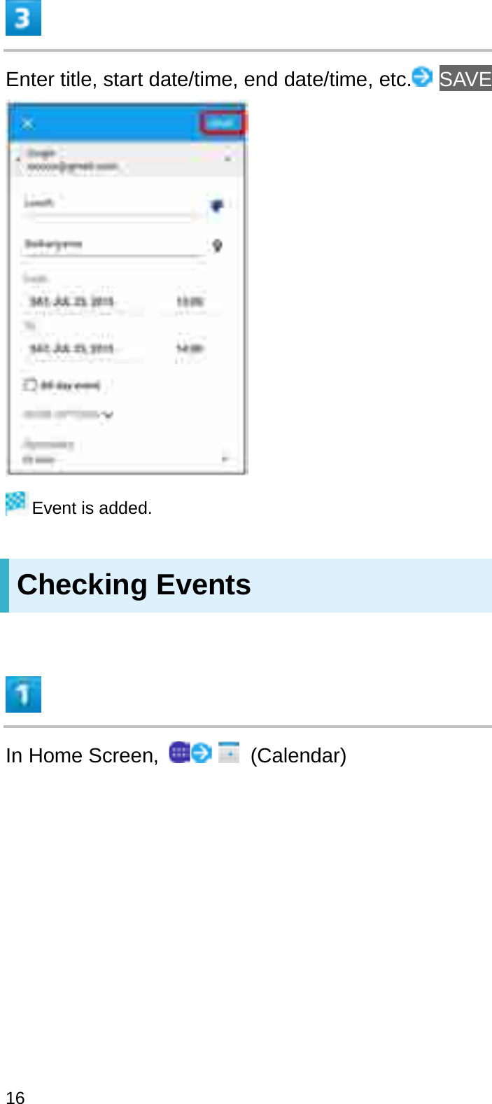 Enter title, start date/time, end date/time, etc. SAVEEvent is added.Checking EventsIn Home Screen,  (Calendar)16
