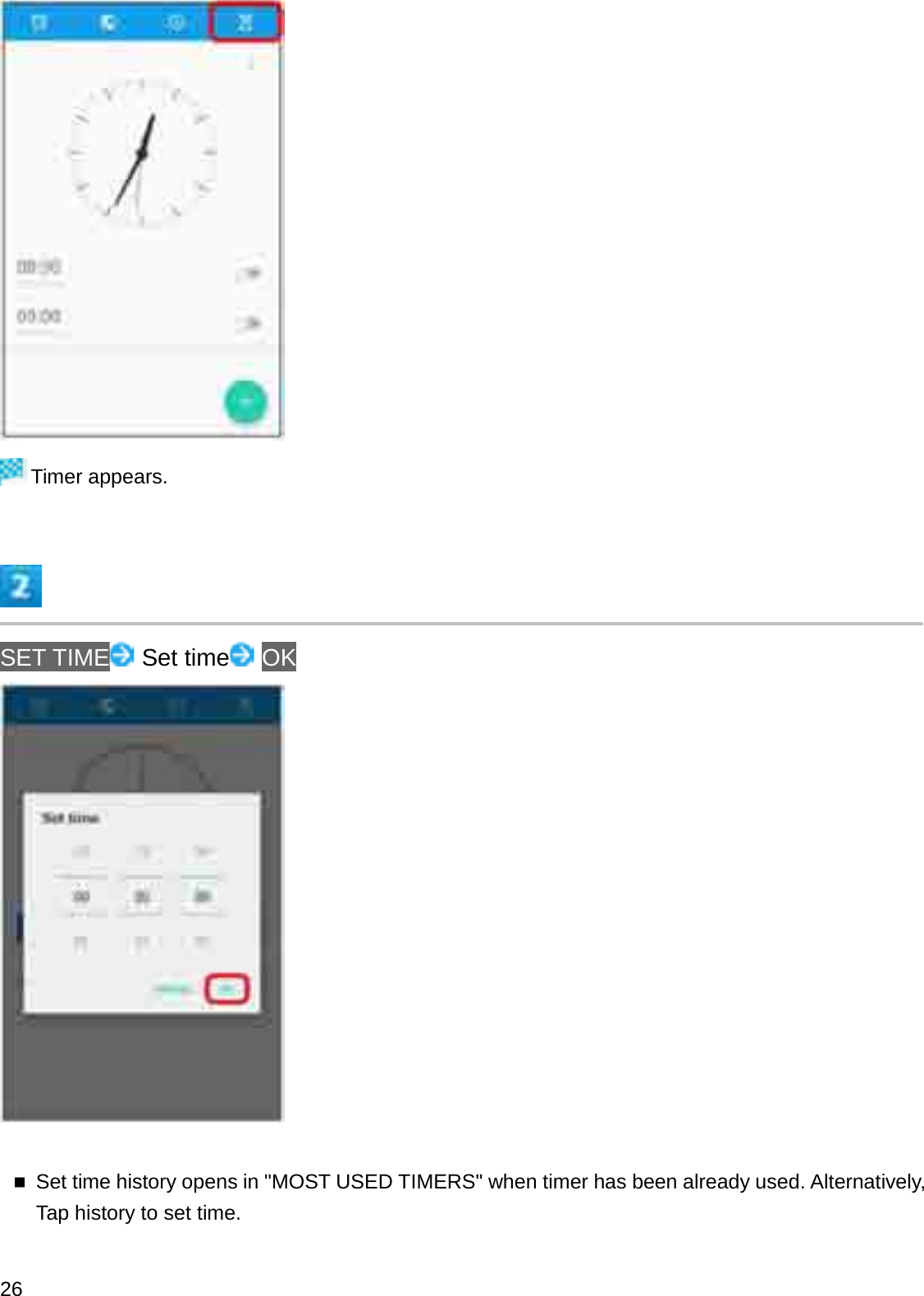 Timer appears.SET TIME Set time OKSet time history opens in &quot;MOST USED TIMERS&quot; when timer has been already used. Alternatively, Tap history to set time.26