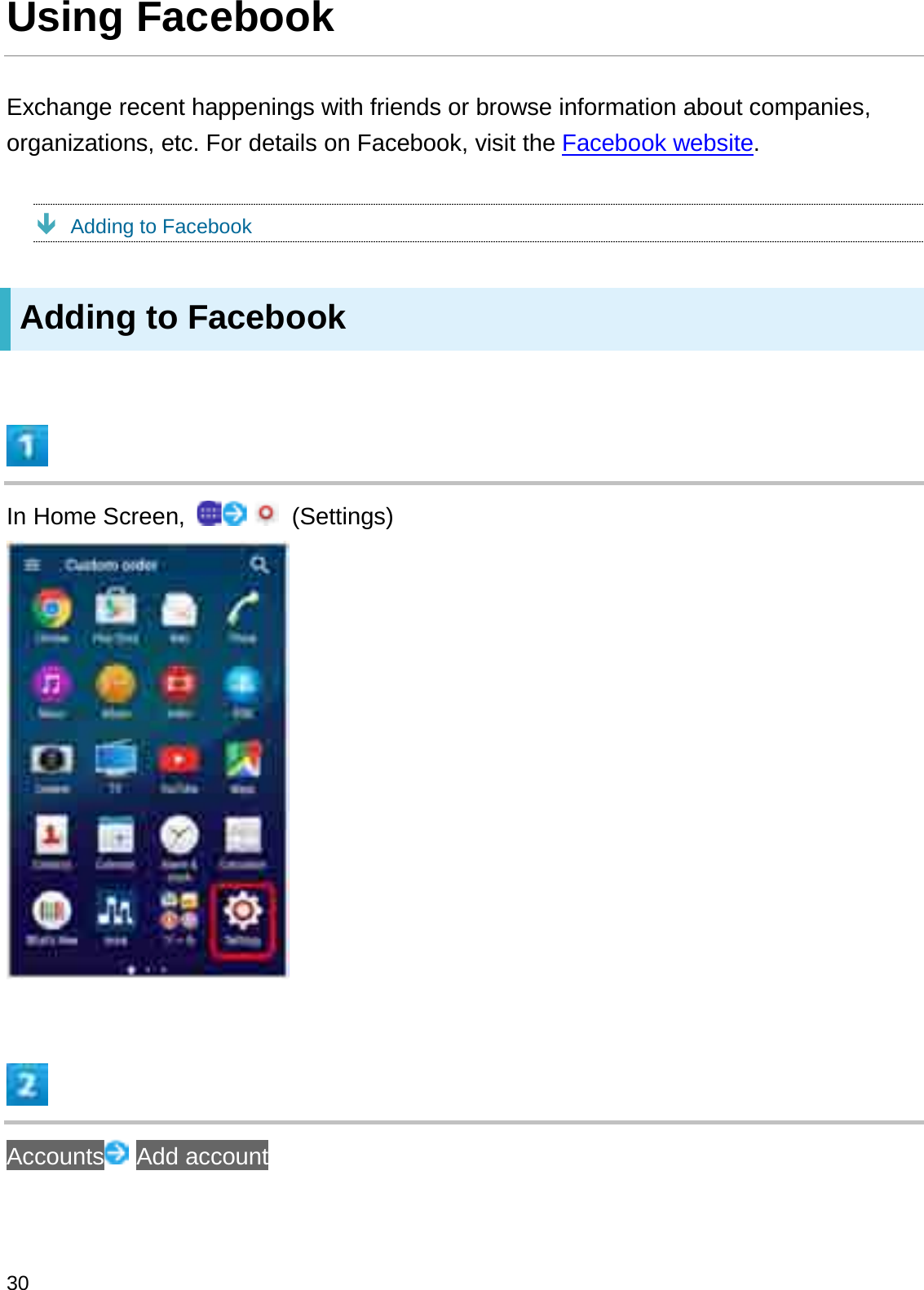Using FacebookExchange recent happenings with friends or browse information about companies, organizations, etc. For details on Facebook, visit the Facebook website.ÐAdding to FacebookAdding to FacebookIn Home Screen,  (Settings)Accounts Add account30