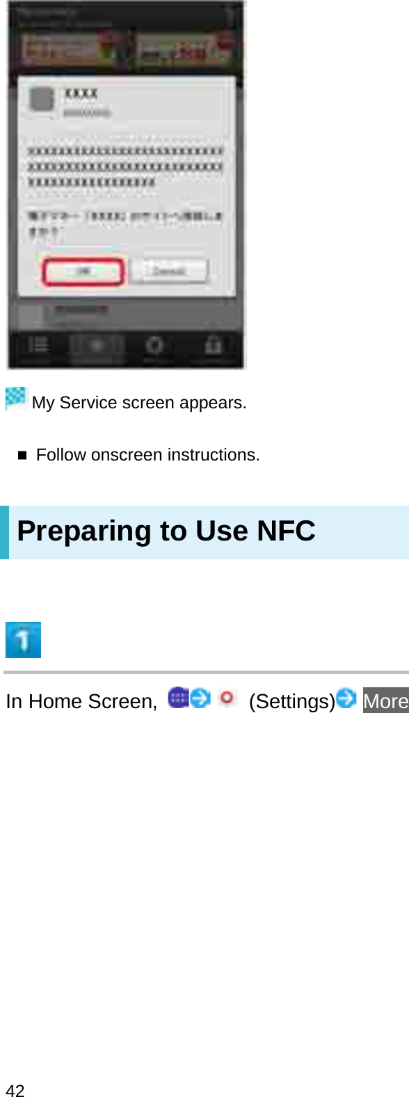 My Service screen appears.Follow onscreen instructions.Preparing to Use NFCIn Home Screen,  (Settings) More42